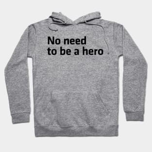 No Need to be a Hero Hoodie